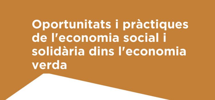 Surt a la llum la recerca: Oportunitats i pràctiques de l’economia social i solidària dins l’economia verda i circular