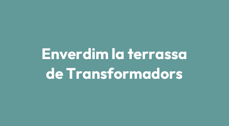Enverdim la terrassa de Transformadors